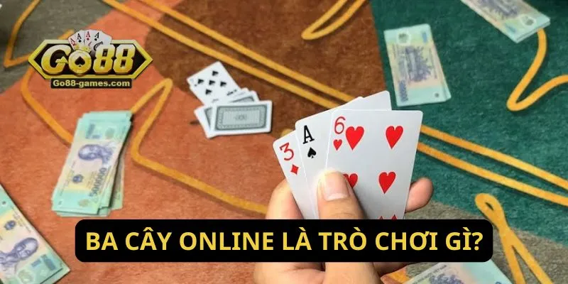 Cách Chơi Ba Cây Online: Cách Tính Điểm Chuẩn Xác Tại Go88 2 Ba cây online là trò chơi gì?