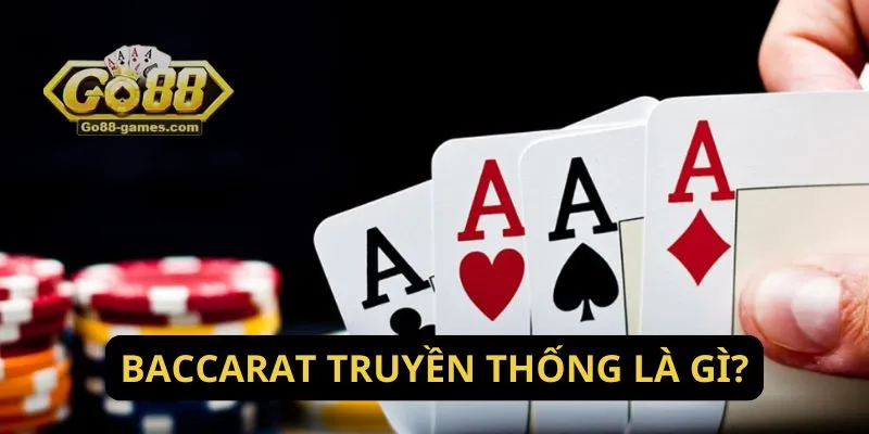 Trải Nghiệm Baccarat Truyền Thống Chân Thực Tại Go88 2 Baccarat truyền thống là gì?