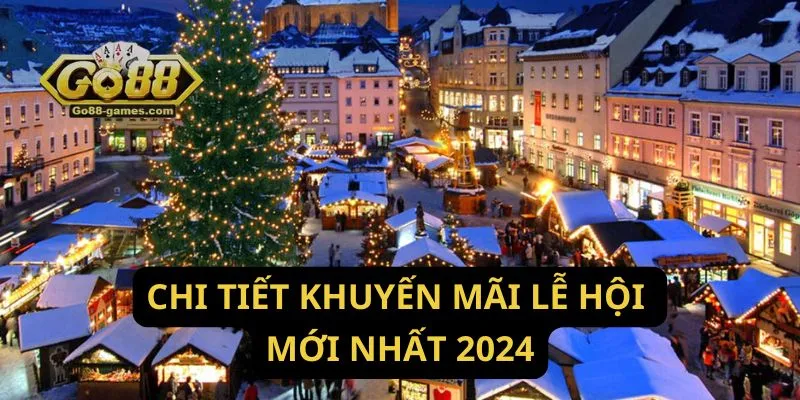 Tham Gia Khuyến Mãi Lễ Hội 2024 - Nhận Ngay 100% Thưởng Nạp 2 Chi tiết khuyến mãi lễ hội mới nhất 2024