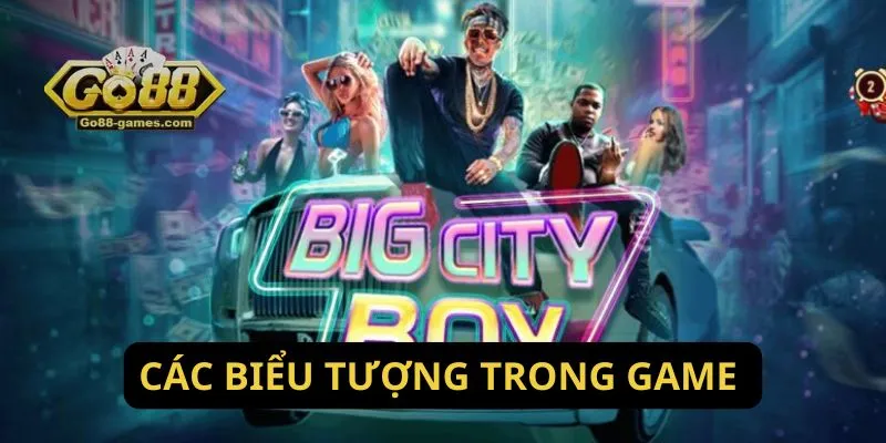 Nổ Hũ Big City Boy: Slot Game Mới Nhất Tại Go88 2 Các biểu tượng trong game