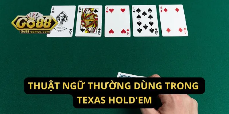 Cách Chơi Poker Texas Hold'em Online Kiếm Tiền Thật 2 Thuật ngữ thường dùng trong Texas Hold'em