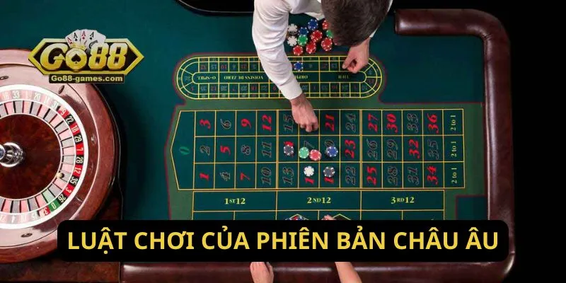 Cách Chơi Roulette Châu Âu - Tỷ Lệ Cược Hấp Dẫn 2 Luật chơi của phiên bản châu Âu