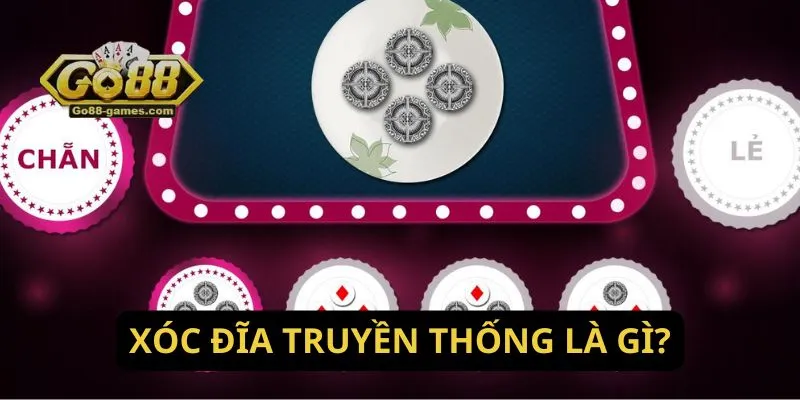 Cách Chơi Xóc Đĩa Truyền Thống Cho Người Mới Tại Go88 2 Xóc đĩa truyền thống là gì?